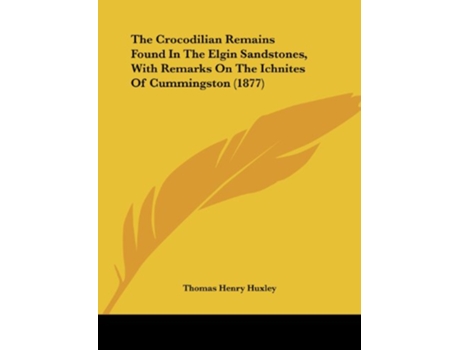 Livro CROCODILIAN REMAINS FOUND IN T de Thomas Henry Huxley (Inglês)