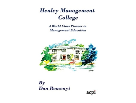 Livro Henley Management College A World Class Pioneer In Management Education - Dust Jacket Version De Professor Dan Remenyi (inglês - Capa Dura)