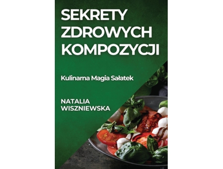 Livro Sekrety Zdrowych Kompozycji Kulinarna Magia Salatek de Natalia Wiszniewska (Inglês)
