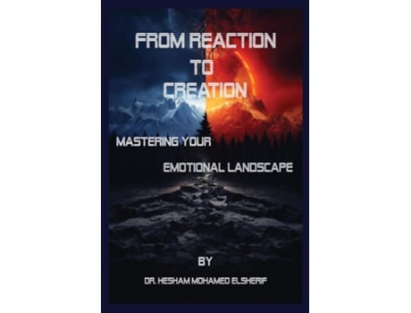Livro From Reaction to Creation Mastering Your Emotional Landscape de Hesham Mohamed Elsherif (Inglês)