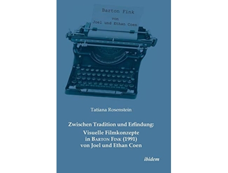 Livro Zwischen Tradition Und Erfindung Visuelle Filmkonzepte In Barton Fink Von Joel Und Ethan Coen. De Tatiana Rosenstein (alemão - Capa Dura)