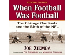 Livro When Football Was Football The Chicago Cardinals and the Birth of the NFL 2d ed. de Joe Ziemba (Inglês)