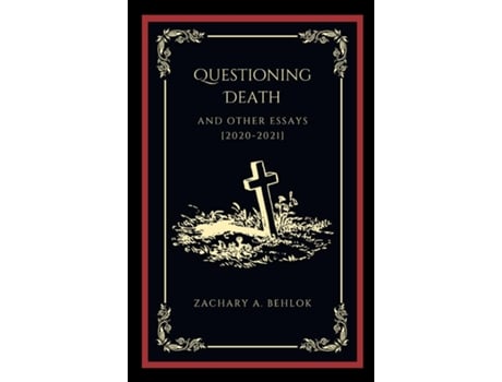 Livro Questioning Death And Other Essays De Behlok, Zachary Et Al. (inglês)