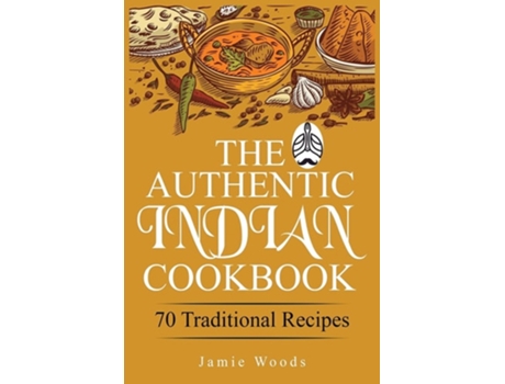 Livro The Authentic Indian Cookbook De Jamie Woods (inglês)