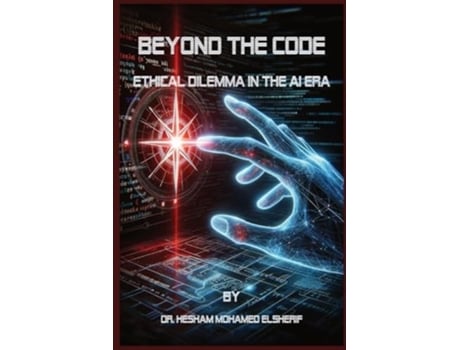 Livro Beyond the Code Ethical Dilemma in the AI Era de Hesham Mohamed Elsherif (Inglês)