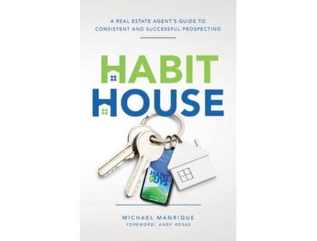 Livro The Habit House A Real Estate Agents Guide To Consistent And Successful Prospecting De Michael Manrique (inglês)