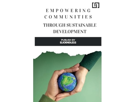 Livro Empowering Communities through Sustainable Development Strategies for Building Resilient and Inclusive Societies de Toni Shortle (Inglês)