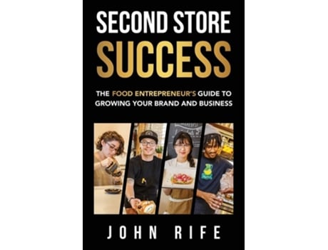Livro Second Store Success The Food Entrepreneurs Guide to Growing Your Brand and Business de John Rife (Inglês)