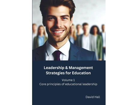 Livro Leadership amp Management Strategies for Education Volume 1 - Core principles of educational leadership de David Hall (Inglês)