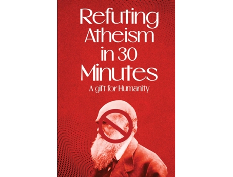 Livro Refuting Atheism In 30 Minutes A gift for humanity de Noble and Rational (Inglês)