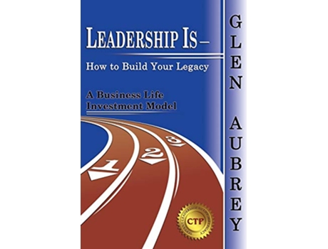 Livro Leadership Is How to Build Your Legacy A Business Life Investment Model de Glen Aubrey (Inglês)