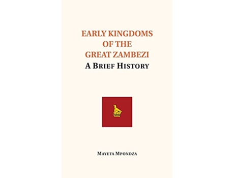 Livro Early Kingdoms of the Great Zambezi A Brief History de Mayeta Mpondza (Inglês)