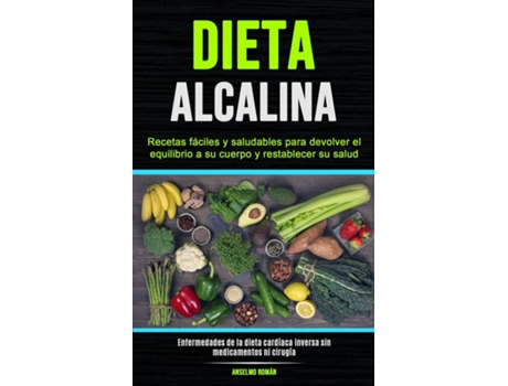 Livro Dieta Alcalina Recetas fáciles y saludables para devolver el equilibrio a su cuerpo y restablecer su salud de Anselmo Román (Inglês)