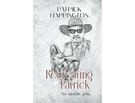 Livro Recreating Patrick An Inside Job de Patrick Harrington (Inglês - Capa Dura)
