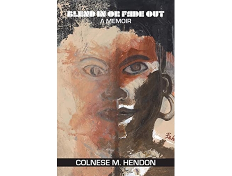 Livro Blend In or Fade Out A Memoir de Colnese M Hendon (Inglês)