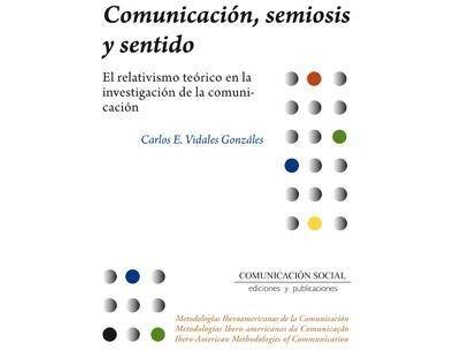 Livro Comunicacion, Semiosis y sentido : El relativismo teorico en la investigación de la comunicacion de Vidales Gonzáles, Carlos (Espanhol)