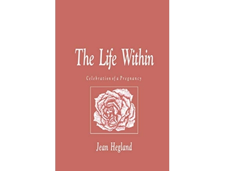 Livro The Life Within Celebration of a Pregnancy de Jean Hegland (Inglês)