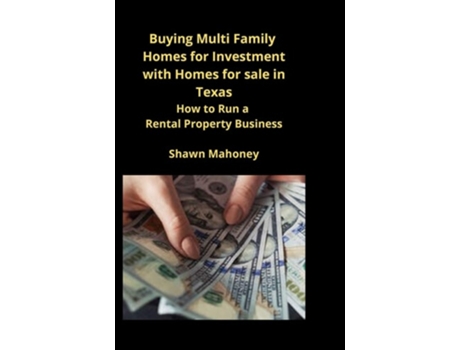 Livro Buying Multi Family Homes For Investment With Homes For Sale In Texas How To Run A Rental Property Business De Shawn Mahoney (inglês)