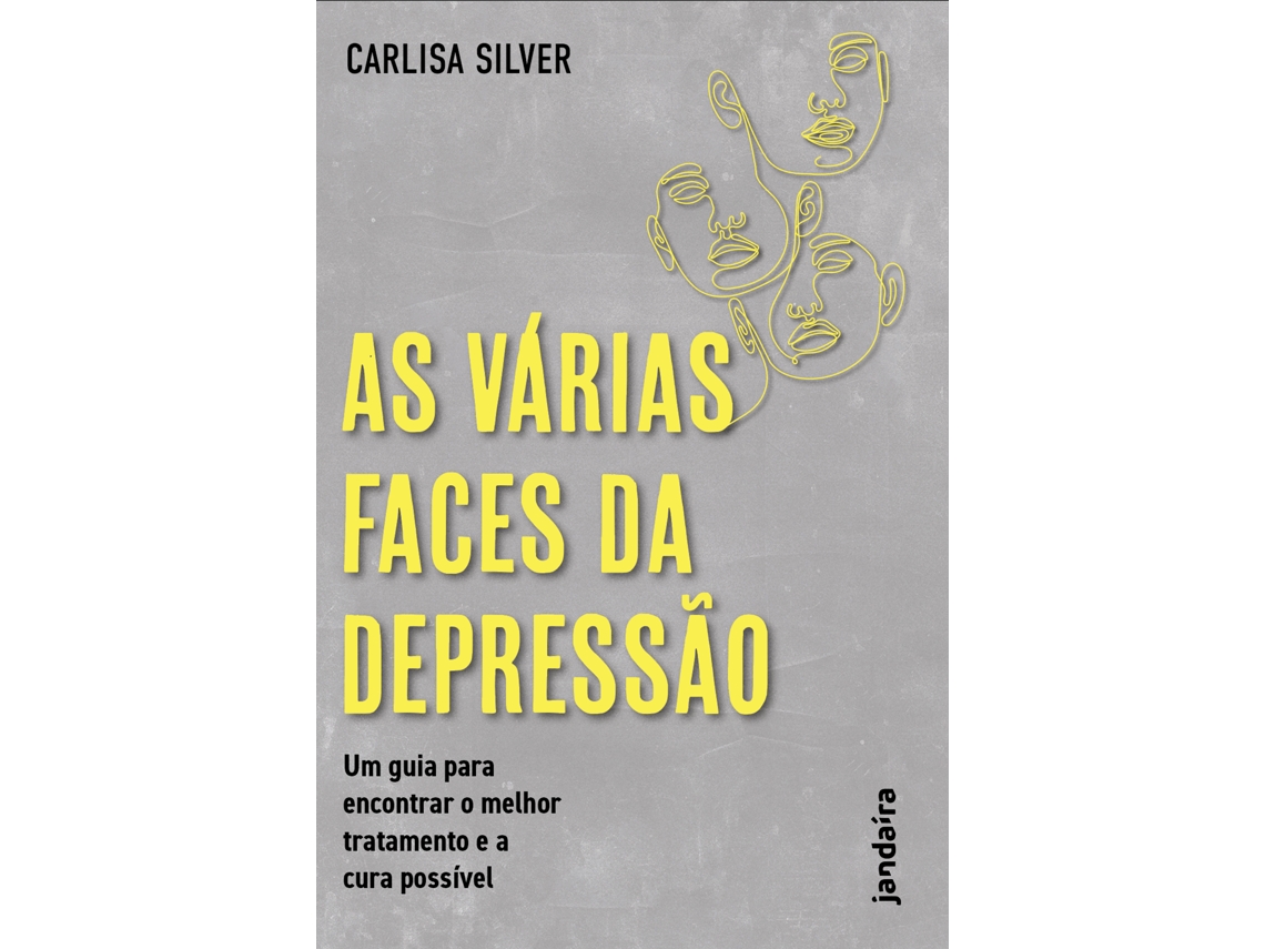 Livro As Várias Faces Da Depressão Um Guia Para Encontrar O Melhor Tratamento E A Cura Possível de Carlisa Silver (Português)