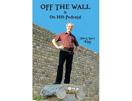 Livro Off The Wall Amp On His Pedestal Escapades Of A Maverick Missionary De John King E Laura King (inglês)