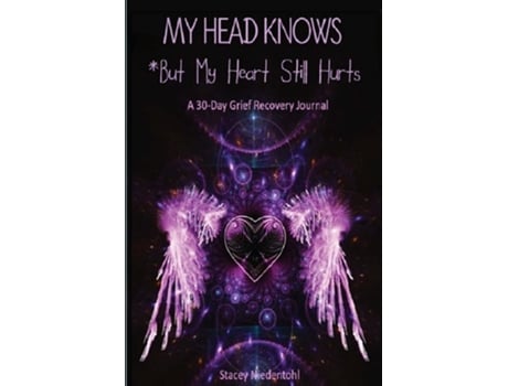 Livro My Head Knows But My Heart Still Hurts But My Heart Still Hurts De Stacey Niedentohl (inglês)