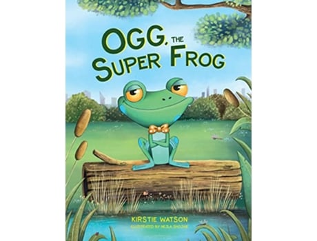Livro Ogg The Super Frog A superuplifting tale about the power of selfbelief de Kirstie Watson (Inglês)