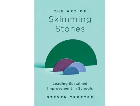 Livro The Art of Skimming Stones Leading Sustained Improvement in Schools de Steven Trotter (Inglês)
