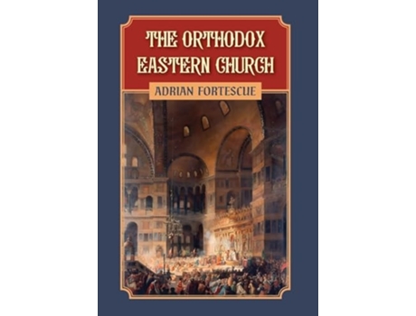 Livro The Orthodox Eastern Church de Adrian Fortescue (Inglês - Capa Dura)