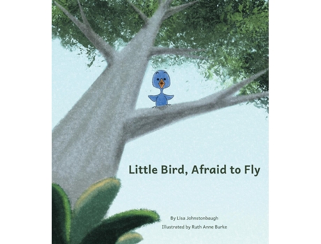 Livro Little Bird, Afraid to Fly de Lisa Rowe Johnstonbaugh (Inglês)