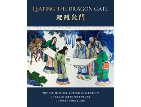 Livro Leaping the Dragon Gate The Sir Michael Butler Collection of SeventeenthCentury Chinese Porcelain de Teresa Canepa Katharine Butler (Inglês)