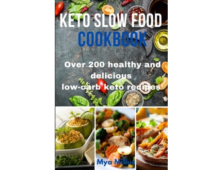 Livro Keto Slow Food Cookbook Over 200 Healthy And Delicious Low-carb Keto Recipes De Mya Milluc (inglês)