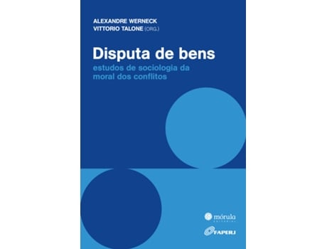 Livro Disputa De Bens Estudos De Sociologia Da Moral Dos Conflitos De Alexandre Werneck (português Do Brasil)