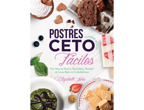 Livro Postres Compilación Ceto Fáciles Dos Años De Postres, Bocadillos Y Bombas De Grasa Bajos En Carbohidratos De Elizabeth Jane (inglês)