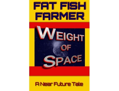 Livro Weight of Space A Near Future Tale de Fat Fish Farmer (Inglês)