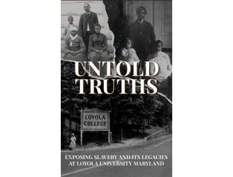 Livro Untold Truths Exposing Slavery and Its Legacies at Loyola University Maryland de Loyola University Maryland (Inglês - Capa Dura)