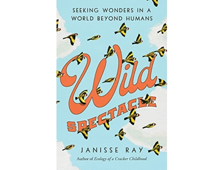 Livro Wild Spectacle de Janisse Ray (Inglês - Capa Dura)