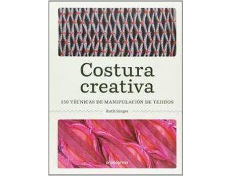 Livro Costura Creativa. 150 Tecnicas De Manipulacion De Tejidos de Kassinger, Ruth (Espanhol)