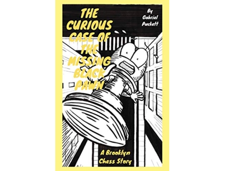 Livro The Curious Case of the Missing Black Pawn A Brooklyn Chess Story Mr Pucketts Chess Compendium de Gabriel Puckett (Inglês)