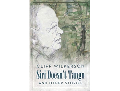 Livro Siri Doesnt Tango And Other Stories de Cliff Wilkerson (Inglês)