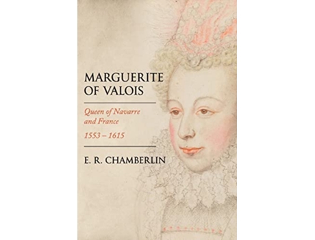 Livro Marguerite of Valois Queen of Navarre and France 15531615 Women Who Changed the Course of History de ER Chamberlin (Inglês)