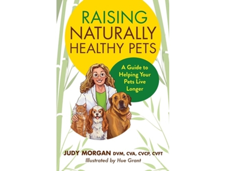 Livro Raising Naturally Healthy Pets A Guide to Helping Your Pets Live Longer de Judy Morgan (Inglês)