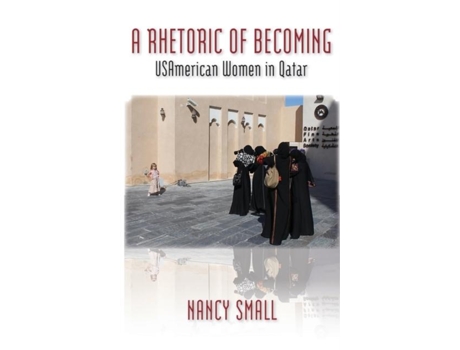 Livro A Rhetoric Of Becoming Usamerican Women In Qatar De Nancy Small (inglês)