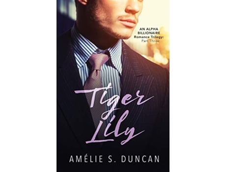 Livro Tiger Lily Part Three Tiger Lily Trilogy de Amélie S Duncan (Inglês)