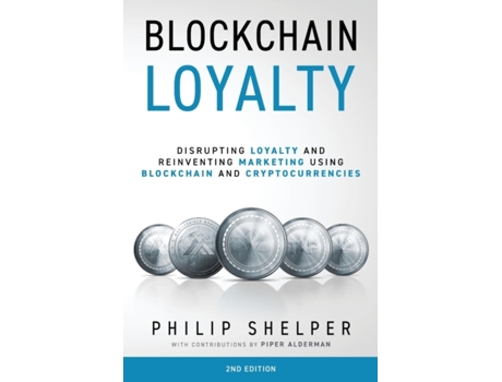 Livro Blockchain Loyalty: Disrupting loyalty and reinventing marketing using blockchain and cryptocurrencies. 2nd Edition Philip Shelper (Inglês)