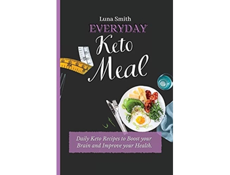 Livro Everyday Keto Meals Daily Keto Recipes to Boost your Brain and Improve your Health de Luna Smith (Inglês)