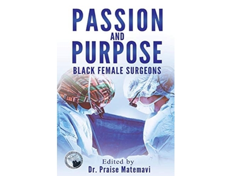 Livro Passion and Purpose Black Female Surgeons de Dr Praise Matemavi (Inglês)