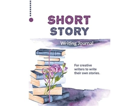 Livro Short Story Writing Journal Write Your Own Stories, Creative Writers And Author Gift, Book, Notebook De Amy Newton (inglês)