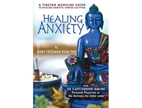 Livro Healing Anxiety A Tibetan Medicine Guide to Healing Anxiety Stress and PTSD de Mary Friedman Ryan PhD (Inglês)