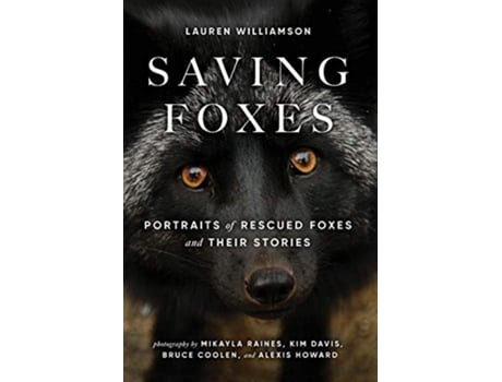 Livro Saving Foxes Portraits of Rescued Foxes and Their Stories de Lauren Williamson (Inglês)