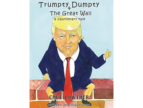 Livro Trumpty Dumpty and The Great Wall A Cautionary Tale de Chet Lowther (Inglês)